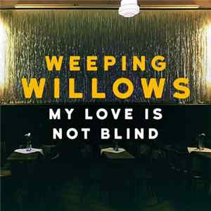 Weeping Willows - My Love Is Not Blind FLAC album