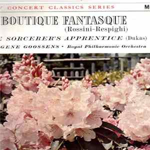 Rossini, Respighi, Dukas, The Royal Philharmonic Orchestra, Sir Eugene Goossens - La Boutique Fantasque / L'Apprenti Sorcier FLAC album