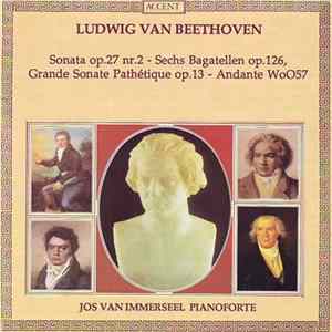 Ludwig van Beethoven / Jos van Immerseel - Sonata Op. 27 Nr. 2 - Sechs Bagatellen Op. 126, Grande Sonate Pathétique Op. 13 - Andante WoO57 FLAC album