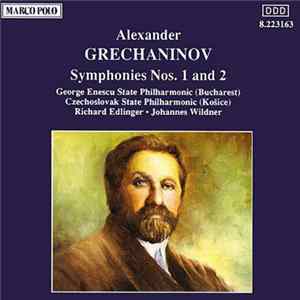 Alexander Grechaninov - George Enescu State Philharmonic Orchestra (Bucharest) / Czechoslovak State Philharmonic (Košice)` / Richard Edlinger / Johannes Wildner - Symphonies Nos. 1 And 2 FLAC album