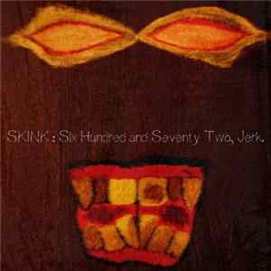 Skink - Six Hundred And Seventy Two, Jerk. FLAC album