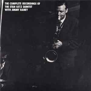The Stan Getz Quintet With Jimmy Raney - The Complete Recordings Of The Stan Getz Quintet With Jimmy Raney FLAC album