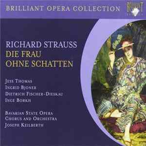 Richard Strauss / Jess Thomas • Ingrid Bjoner • Martha Mödl • Inge Borkh • Dietrich Fischer-Dieskau • Bayerisches Staatsopernchor, Bayerisches Staatsorchester, Joseph Keilberth - Die Frau Ohne Schatten FLAC album