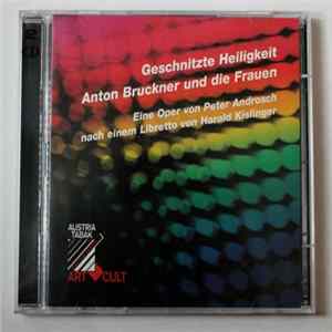 Peter Androsch, Harald Kislinger - Geschnitzte Heiligkeit - Anton Bruckner Und Die Frauen FLAC album