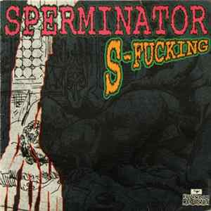 Sperminator - S-Fucking FLAC album