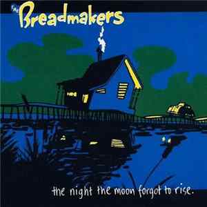 The Breadmakers - The Night The Moon Forgot To Rise FLAC album