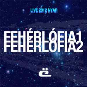ë - Fehérlófia 1 / Fehérlófia 2 (Livë 2012 Nyár) FLAC album