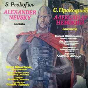 S. Prokofiev - Elena Obraztsova , Mezzo-Soprano, The London Symphony Chorus And Orchestra , Conductor Claudio Abbado - Alexander Nevsky, Cantata, Op. 78 FLAC album