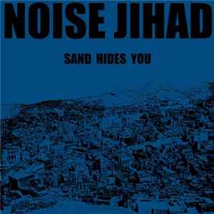 Noise Jihad - Sand Hides You FLAC album