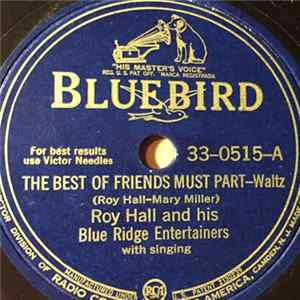 Roy Hall And His Blue Ridge Entertainers - The Best Of Friends Must Part / I'm Glad We Didn't Say Goodbye FLAC album