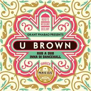 Grant Phabao Presents U-Brown - Rub A Dub Inna Di Dancehall FLAC album