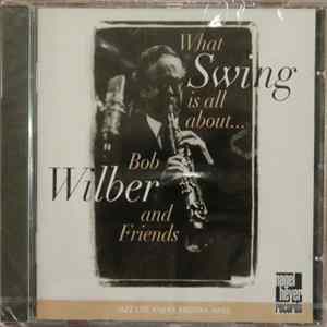 Bob Wilber And Friends - What Swing Is All About... FLAC album