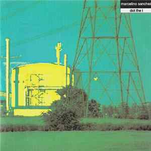 Marcelino Sanchez - Dot The I FLAC album
