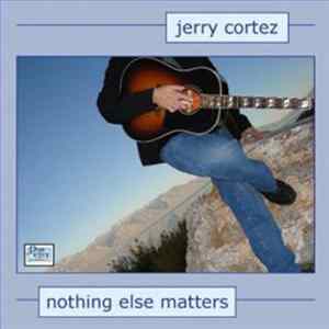 Jerry Cortez - Nothing Else Matters FLAC album