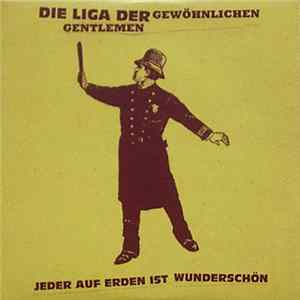 Die Liga Der Gewöhnlichen Gentlemen - Jeder Auf Erden Ist Wunderschön FLAC album