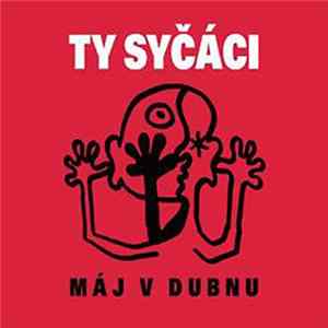 Ty Syčáci - Máj V Dubnu FLAC album