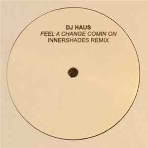 DJ Haus - Feel A Change Comin On (Innershades Remix) FLAC album