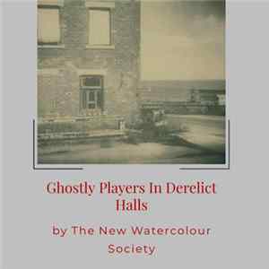 The New Watercolour Society - Ghostly Players In Derelict Halls FLAC album