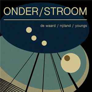 de Waard / Nÿland / Youngs - Onder/Stroom FLAC album