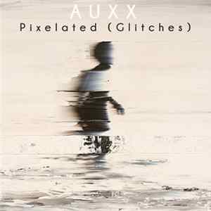 Auxx - Pixelated (Glitches) EP FLAC album