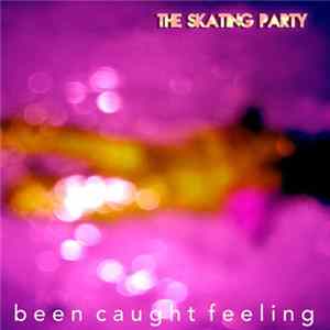 The Skating Party - Been Caught Feeling FLAC album