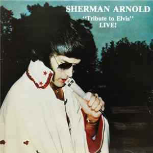 Sherman Arnold - Tribute To Elvis Live! FLAC album
