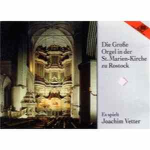Joachim Vetter - Die Große Orgel In Der St. Marien-Kirche Zu Rostock FLAC album
