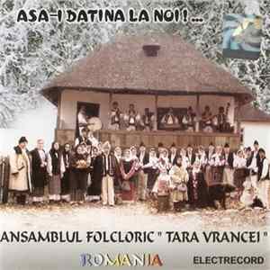 Ansamblul Folcloric ” Tara Vrancei ” - Asa-i Datina La Noi !... FLAC album