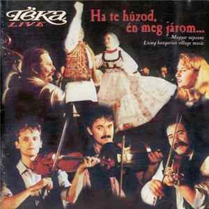 Téka - Live - Ha Te Húzod Én Meg Járom (Magyar Népzene / Living Hungarian Village Music) FLAC album