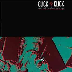 Click Click - Wet Skin And Curious Eye FLAC album