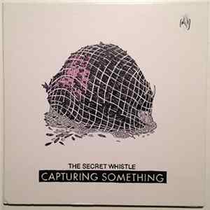 The Secret Whistle - Capturing Something FLAC album