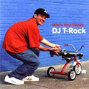 DJ T-Rock - Who's Your Daddy FLAC album