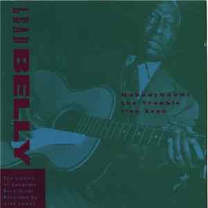 Lead Belly - Nobody Knows The Trouble I've Seen - The Library Of Congress Recordings, Volume Five FLAC album