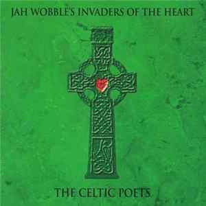 Jah Wobble's Invaders Of The Heart - The Celtic Poets FLAC album