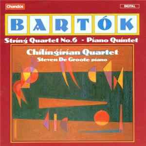 Bartok, Chilingirian Quartet, Steven De Groote - String Quartet No. 6 & Piano Quintet FLAC album