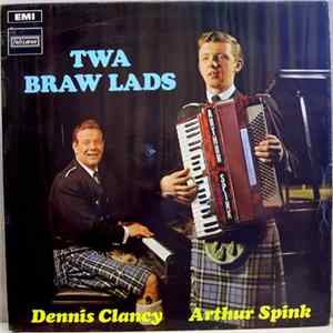 Arthur Spink & Dennis Clancy - Twa Braw Lads FLAC album