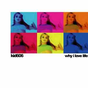 Kid606 - Why I Love Life FLAC album