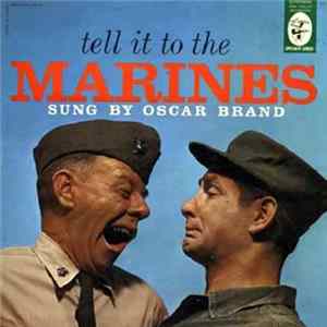 Oscar Brand - Tell It To The Marines FLAC album