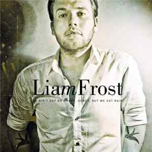 Liam Frost - We Ain't Got No Money, Honey, But We Got Rain FLAC album