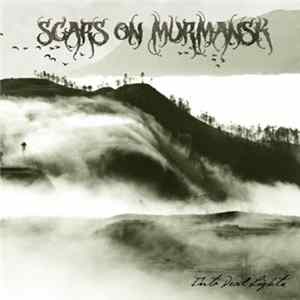 Scars On Murmansk - Into Dead Lights FLAC album
