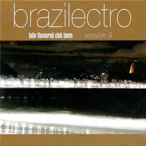 Various - Brazilectro: Latin Flavoured Club Tunes Session 9 FLAC album