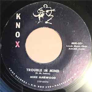 Mike Harwood - Trouble In Mind / Leavin' Blues FLAC album