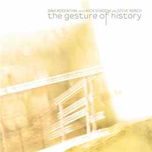 Sam Rosenthal With Nick Shadow And Steve Roach - The Gesture Of History FLAC album