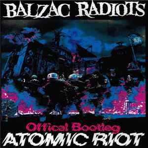 Balzac, Radiots - Official Bootleg Atomic Riot FLAC album