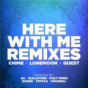 Chime x LoneMoon x QUEST - Here With Me Remixes FLAC album