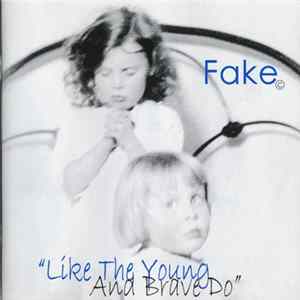 Fake - Like The Young And Brave Do FLAC album