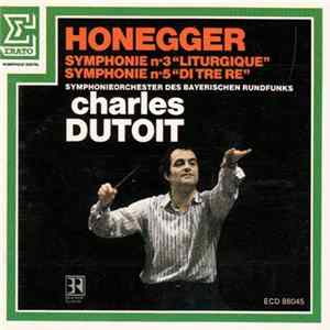 Honegger : Symphonieorchester Des Bayerischen Rundfunks, Charles Dutoit - Symphonie N˚ 3 "Liturgique" / Symphonie N˚ 5 "Di Tre Re" FLAC album