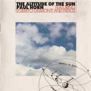 Paul Horn Featuring Egberto Gismonti And Nexus - The Altitude Of The Sun FLAC album