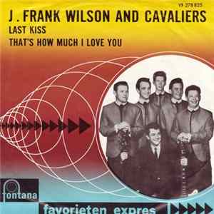 J. Frank Wilson And The Cavaliers - Last Kiss / That's How Much I Love You FLAC album