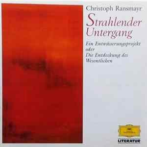 Christoph Ransmayr - Strahlender Untergang - Ein Entwässerungsprojekt Oder Die Entdeckung Des Wesentlichen FLAC album